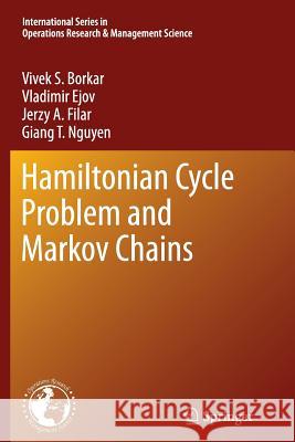 Hamiltonian Cycle Problem and Markov Chains Vivek S. Borkar Vladimir Ejov Jerzy A. Filar 9781489992277