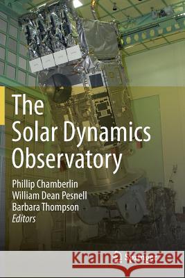 The Solar Dynamics Observatory Phillip Chamberlin William Pesnell Barbara Thompson 9781489992291