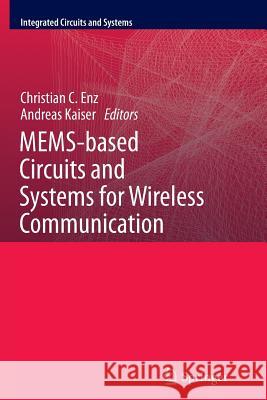 Mems-Based Circuits and Systems for Wireless Communication Enz, Christian C. 9781489992338 Springer