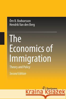 The Economics of Immigration: Theory and Policy Bodvarsson, Örn B. 9781489992376 Springer