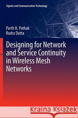 Designing for Network and Service Continuity in Wireless Mesh Networks Parth H. Pathak Rudra Dutta 9781489992390 Springer