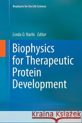 Biophysics for Therapeutic Protein Development Linda O. Narhi 9781489992468 Springer