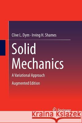 Solid Mechanics: A Variational Approach, Augmented Edition Dym, Clive L. 9781489992482 Springer