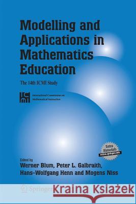 Modelling and Applications in Mathematics Education: The 14th ICMI Study Galbraith, Peter L. 9781489992499
