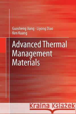 Advanced Thermal Management Materials Guosheng Jiang Liyong Diao Ken Kuang 9781489992543 Springer