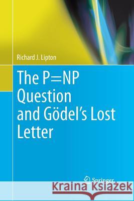 The P=NP Question and Gödel’s Lost Letter Richard J. Lipton 9781489992727