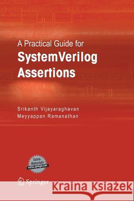 A Practical Guide for Systemverilog Assertions Vijayaraghavan, Srikanth 9781489992796