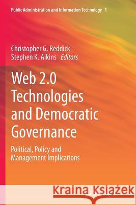 Web 2.0 Technologies and Democratic Governance: Political, Policy and Management Implications Reddick, Christopher G. 9781489992840