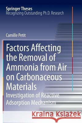 Factors Affecting the Removal of Ammonia from Air on Carbonaceous Materials: Investigation of Reactive Adsorption Mechanism Petit, Camille 9781489992871