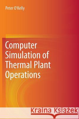 Computer Simulation of Thermal Plant Operations Peter O'Kelly 9781489992932 Springer