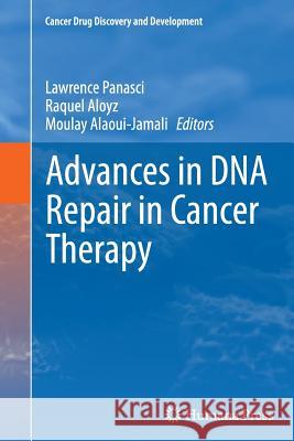 Advances in DNA Repair in Cancer Therapy Lawrence Panasci Raquel Aloyz Moulay Alaoui-Jamali 9781489993083 Springer