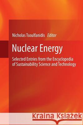 Nuclear Energy: Selected Entries from the Encyclopedia of Sustainability Science and Technology Tsoulfanidis, Nicholas 9781489993137 Springer