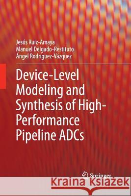 Device-Level Modeling and Synthesis of High-Performance Pipeline Adcs Ruiz-Amaya, Jesús 9781489993182