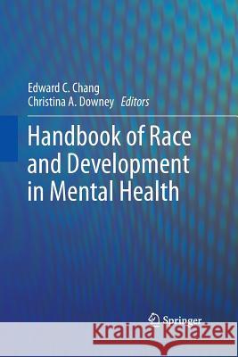 Handbook of Race and Development in Mental Health Edward Chang Christina A Downey  9781489993212