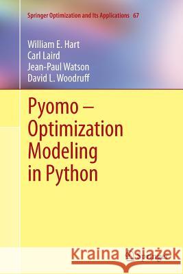 Pyomo - Optimization Modeling in Python William E. Hart Carl Laird Jean-Paul Watson 9781489993250 Springer