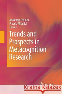 Trends and Prospects in Metacognition Research Anastasia Efklides (Aristotelian Univers Plousia Misailidi  9781489993281