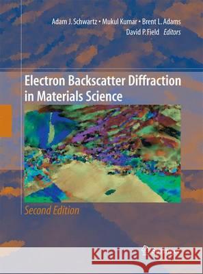 Electron Backscatter Diffraction in Materials Science Adam J. Schwartz Mukul Kumar Brent L. Adams 9781489993342 Springer