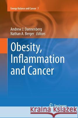 Obesity, Inflammation and Cancer Andrew J., Ed. Dannenberg Nathan A. Berger 9781489993380