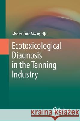 Ecotoxicological Diagnosis in the Tanning Industry Mwinyikione Mwinyihija 9781489993496 Springer