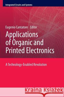 Applications of Organic and Printed Electronics: A Technology-Enabled Revolution Cantatore, Eugenio 9781489993526