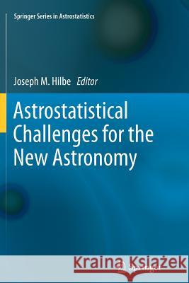 Astrostatistical Challenges for the New Astronomy Joseph M. Hilbe 9781489993618 Springer