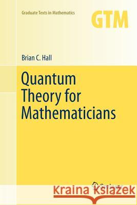 Quantum Theory for Mathematicians Brian Hall 9781489993625 Springer