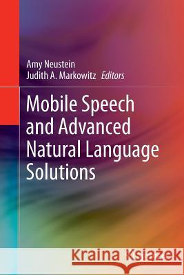 Mobile Speech and Advanced Natural Language Solutions Amy Neustein Judith a. Markowitz 9781489993663 Springer