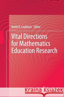 Vital Directions for Mathematics Education Research Keith R. Leatham 9781489993724