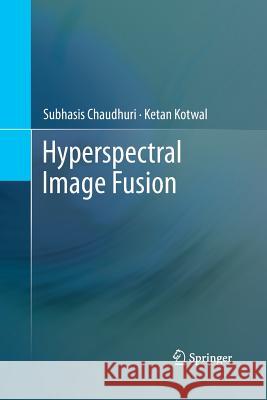 Hyperspectral Image Fusion Subhasis Chaudhuri Ketan Kotwal 9781489993755 Springer