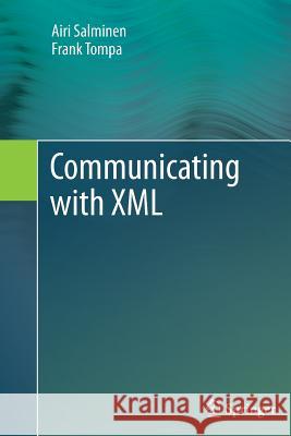 Communicating with XML Airi Salminen Frank Tompa 9781489993809 Springer