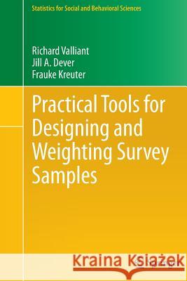 Practical Tools for Designing and Weighting Survey Samples Richard Valliant Jill A. Dever Frauke Kreuter 9781489993816