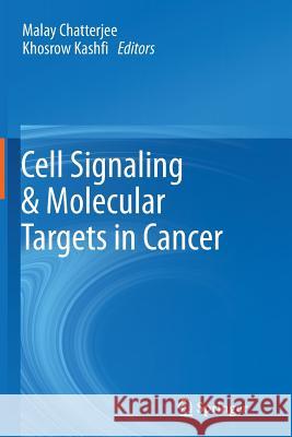 Cell Signaling & Molecular Targets in Cancer Malay Chatterjee Khosrow Kashfi 9781489993939 Springer