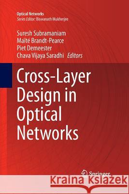 Cross-Layer Design in Optical Networks Suresh Subramaniam Maite Brandt-Pearce Piet Demeester 9781489993991 Springer