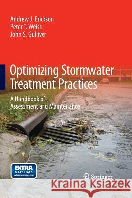 Optimizing Stormwater Treatment Practices: A Handbook of Assessment and Maintenance Erickson, Andrew J. 9781489994011 Springer