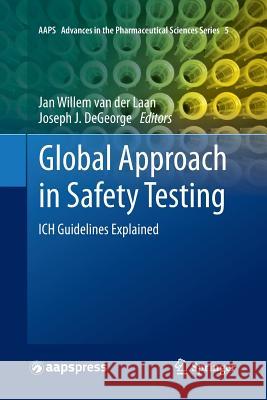 Global Approach in Safety Testing: Ich Guidelines Explained Van Der Laan, Jan Willem 9781489994073 Springer