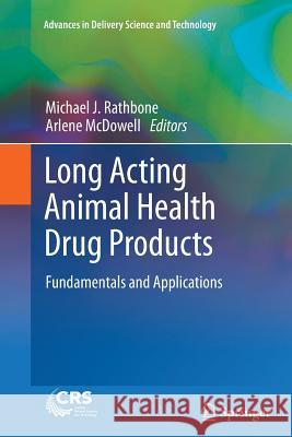 Long Acting Animal Health Drug Products: Fundamentals and Applications Michael J. Rathbone, Arlene McDowell 9781489994103