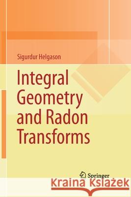 Integral Geometry and Radon Transforms Sigurdur Helgason 9781489994202