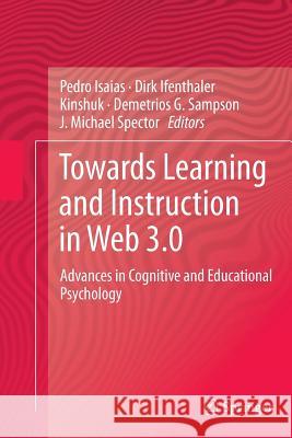 Towards Learning and Instruction in Web 3.0: Advances in Cognitive and Educational Psychology Isaias, Pedro 9781489994226