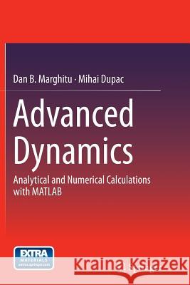 Advanced Dynamics: Analytical and Numerical Calculations with MATLAB Marghitu, Dan B. 9781489994257