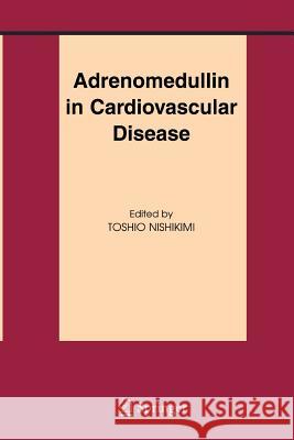 Adrenomedullin in Cardiovascular Disease Toshio Nishikimi 9781489994295 Springer