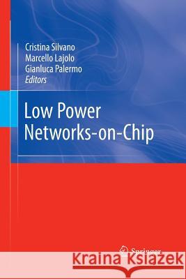Low Power Networks-on-Chip Cristina Silvano, Marcello Lajolo, Gianluca Palermo 9781489994370 Springer-Verlag New York Inc.
