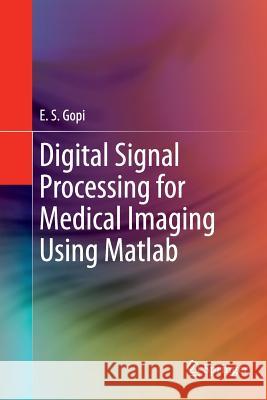 Digital Signal Processing for Medical Imaging Using MATLAB Gopi, E. S. 9781489994394 Springer