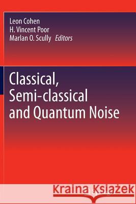 Classical, Semi-Classical and Quantum Noise Cohen, Leon 9781489994479 Springer