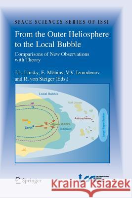 From the Outer Heliosphere to the Local Bubble: Comparisons of New Observations with Theory Linsky, J. L. 9781489994585 Springer