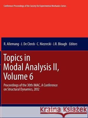 Topics in Modal Analysis II, Volume 6: Proceedings of the 30th Imac, a Conference on Structural Dynamics, 2012 Allemang, R. 9781489994592 Springer