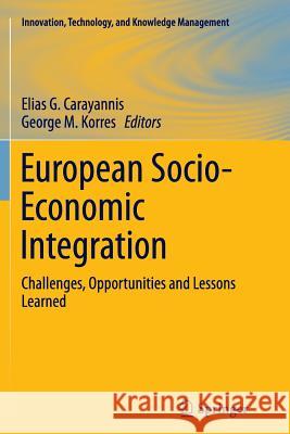 European Socio-Economic Integration: Challenges, Opportunities and Lessons Learned Carayannis, Elias G. 9781489994639 Springer