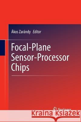 Focal-Plane Sensor-Processor Chips Akos Zarandy   9781489994684 Springer