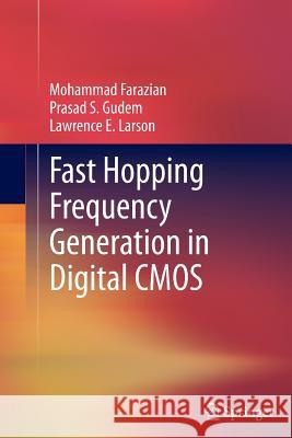 Fast Hopping Frequency Generation in Digital CMOS Mohammad Farazian Lawrence E Larson Prasad S Gudem 9781489994721