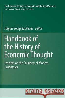 Handbook of the History of Economic Thought: Insights on the Founders of Modern Economics Backhaus, Jürgen 9781489994738 Springer