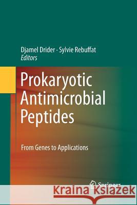 Prokaryotic Antimicrobial Peptides: From Genes to Applications Drider, Djamel 9781489994776